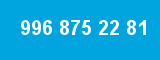 996 875 22 81 996 875 22 81